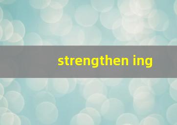 strengthen ing